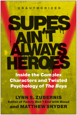 Supes Ain't Always Heroes: Inside the Complex Characters and Twisted Psychology of The Boys By Lynn S. Zubernis (Editor), Matthew Snyder (Editor) Cover Image