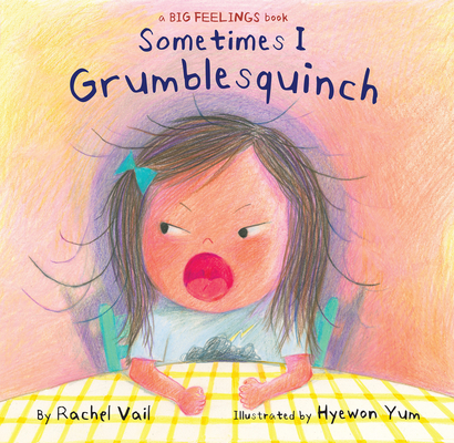 Sometimes I Grumblesquinch (A Big Feelings Book) By Rachel Vail, Hyewon Yum (Illustrator) Cover Image