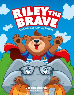 Riley the Brave - The Little Cub with Big Feelings!: Help for Cubs Who Have Had a Tough Start in Life By Jessica Sinarski, Zachary Kline (Illustrator) Cover Image