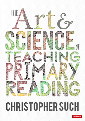 The Art and Science of Teaching Primary Reading By Christopher Such Cover Image
