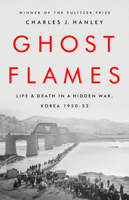 Ghost Flames: Life and Death in a Hidden War, Korea 1950-1953 Cover Image