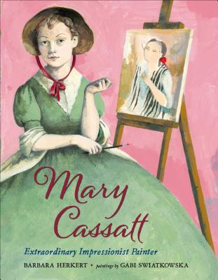 Mary Cassatt: Extraordinary Impressionist Painter By Barbara Herkert, Gabi Swiatkowska (Illustrator) Cover Image