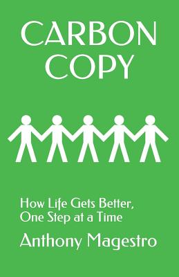Carbon Copy: How Life Gets Better, One Step at a Time By Anthony Magestro Cover Image