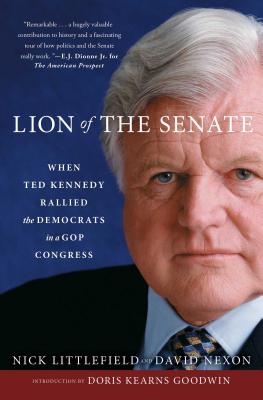 Lion of the Senate: When Ted Kennedy Rallied the Democrats in a GOP Congress By Nick Littlefield, David Nexon Cover Image