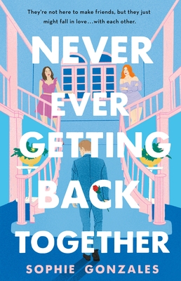 Never Ever Getting Back Together By Sophie Gonzales Cover Image