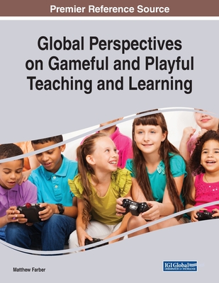 Global Perspectives on Gameful and Playful Teaching and Learning By Matthew Farber (Editor) Cover Image