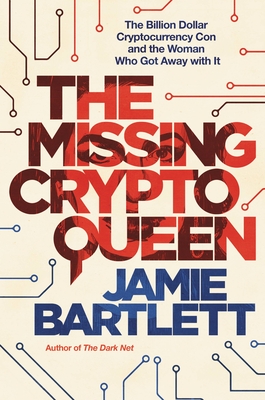 The Missing Cryptoqueen: The Billion Dollar Cryptocurrency Con and the Woman Who Got Away with It By Jamie Bartlett Cover Image
