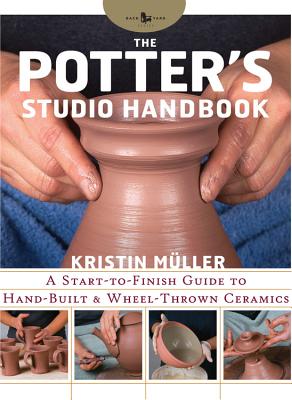 The Potter's Studio Handbook: A start-to-finish guide to hand-built and wheel-thrown ceramics