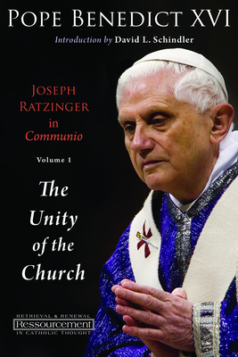 Joseph Ratzinger in Communio: Vol. 1, the Unity of the Church (Ressourcement: Retrieval and Renewal in Catholic Thought (Rr) Cover Image