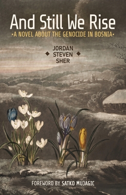 And Still We Rise: A Novel about the Genocide in Bosnia By Jordan Steven Sher Cover Image