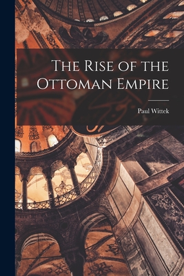 The Rise of the Ottoman Empire By Paul 1894- Wittek Cover Image
