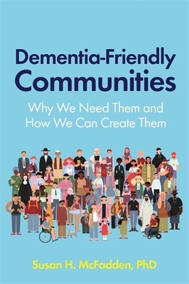 Dementia-Friendly Communities: Why We Need Them and How We Can Create Them Cover Image