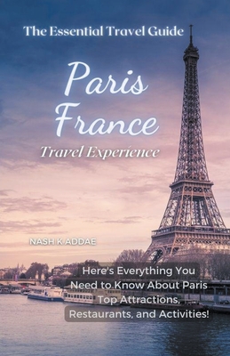 Paris France Travel Guide 2023 By Nash K. Addae Cover Image