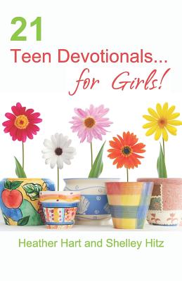 21 Teen Devotionals... for Girls! (True Beauty Books #2)