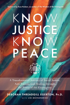 Know Justice Know Peace: A Transformative Journey of Social Justice, Anti-Racism, and Healing through the Power of the Enneagram By Deborah Threadgill Egerton, Lisi Mohandessi (With) Cover Image