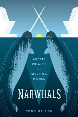 Narwhals: Arctic Whales in a Melting World By Todd McLeish Cover Image