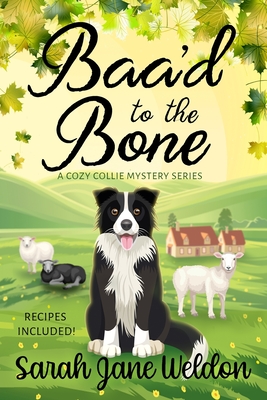 Baa'd to the Bone: A Cozy Collie Dog Mystery By Sarah Jane Weldon Cover Image