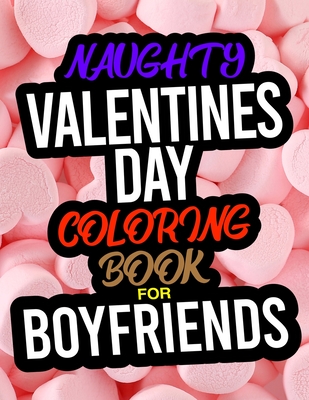 Download Naughty Valentines Day Coloring Book For Boyfriends A Funny Adult Valentines Day Coloring Book For Boyfriends Brookline Booksmith