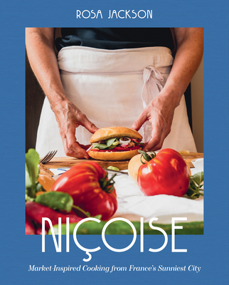 Niçoise: Market-Inspired Cooking from France's Sunniest City