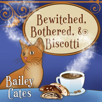 Bewitched, Bothered, and Biscotti Lib/E By Bailey Cates, Amy Rubinate (Read by) Cover Image