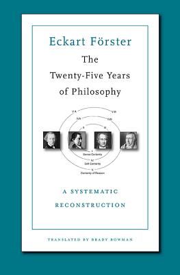 The Twenty-Five Years of Philosophy: A Systematic Reconstruction By Eckart Forster, Brady Bowman (Translator) Cover Image