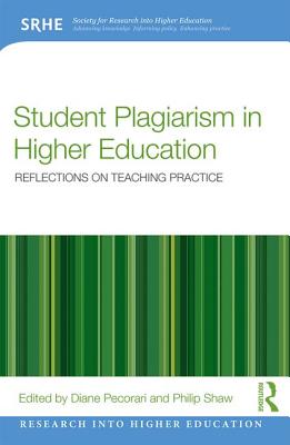 Student Plagiarism in Higher Education: Reflections on Teaching Practice (Research Into Higher Education) By Diane Pecorari (Editor), Philip Shaw (Editor) Cover Image