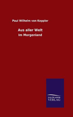 Aus aller Welt By Paul Wilhelm Von Keppler Cover Image