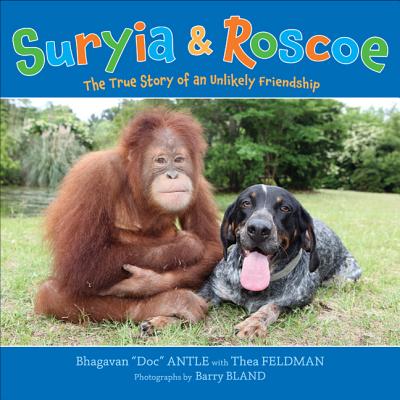 Suryia and Roscoe: The True Story of an Unlikely Friendship By Dr. Bhagavan Antle, Barry Bland (Illustrator), Thea Feldman (As told by), Dr. Bhagavan Antle (Illustrator) Cover Image