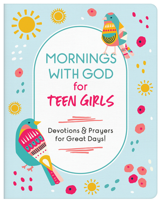 Mornings with God for Teen Girls: Devotions and Prayers for Great Days! Cover Image