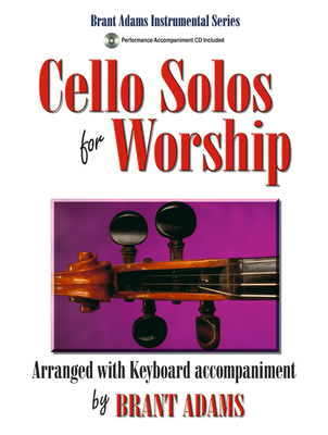 Cello Solos for Worship: Arranged with Keyboard Accompaniment By Brant Adams (Composer) Cover Image