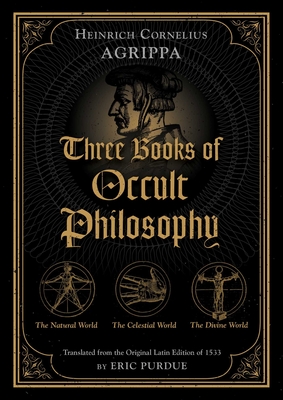 Three Books of Occult Philosophy By Heinrich Cornelius Agrippa, Eric Purdue (Translated with commentary by) Cover Image