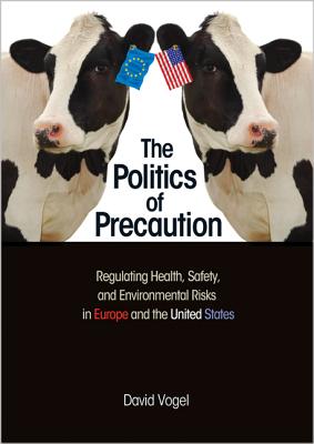 The Politics of Precaution: Regulating Health, Safety, and Environmental Risks in Europe and the United States By David Vogel Cover Image