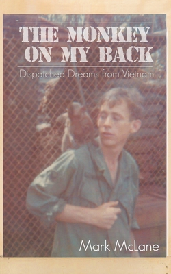 The Monkey on my Back: Dispatches from the Vietnam Trenches By Mark D. McLane Cover Image