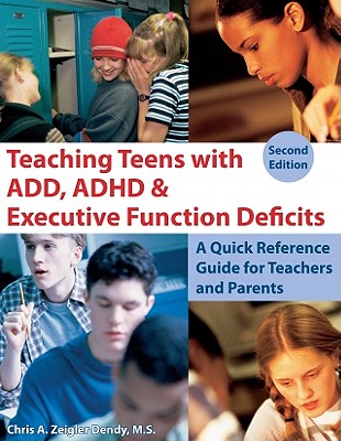 Teaching Teens with Add, ADHD & Executive Function Deficits: A Quick Reference Guide for Teachers and Parents Cover Image