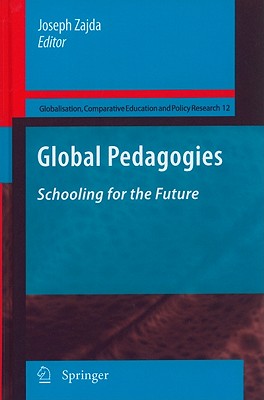 Global Pedagogies: Schooling for the Future (Globalisation #12) By Joseph Zajda (Editor) Cover Image