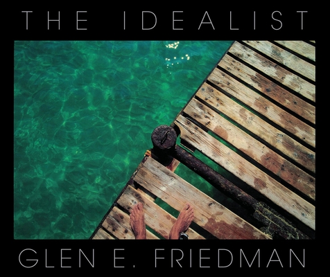 The Idealist: In My Eyes 25 Years By Glen E. Friedman (By (photographer)) Cover Image