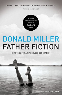 Father Fiction: Chapters for a Fatherless Generation By Donald Miller Cover Image