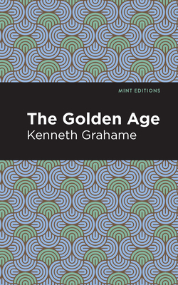 The Golden Age By Kenneth Grahame, Mint Editions (Contribution by) Cover Image