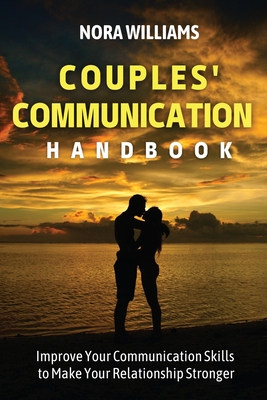 Couples' Communication Handbook: Improve Your Communication Skills to Make Your Relationship Stronger By Nora Williams Cover Image