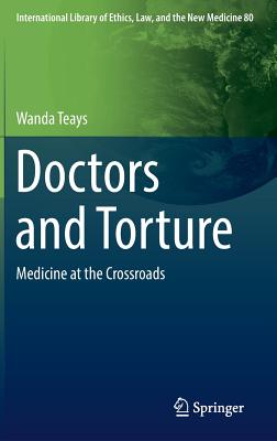 Doctors and Torture: Medicine at the Crossroads (International Library of Ethics #80) Cover Image