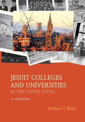 Jesuit Colleges and Universities in the United States: A History By Michael T. Rizzi Cover Image