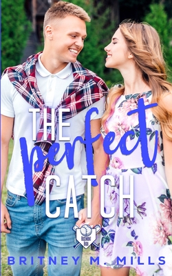 The Perfect Catch: A Young Adult Romance By Britney M. Mills Cover Image