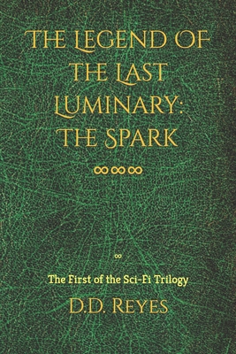 The Legend of the Last Luminary: The Spark: The First of the Trilogy