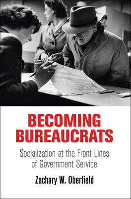 Becoming Bureaucrats: Socialization at the Front Lines of Government Service (American Governance: Politics)