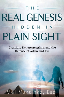 The Real Genesis Hidden in Plain Sight: Creation, Extra-terrestrials and the Defense of Adam and Eve Cover Image