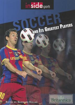 Soccer and Its Greatest Players (Inside Sports) By Sherman Hollar (Editor) Cover Image