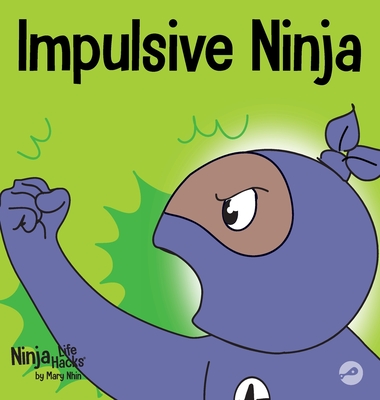 Impulsive Ninja: A Social, Emotional Book For Kids About Impulse Control for School and Home By Mary Nhin, Jelena Stupar (Illustrator) Cover Image