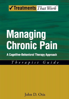 Managing Chronic Pain: A Cognitive-Behavioral Therapy Approach (Treatments That Work) Cover Image