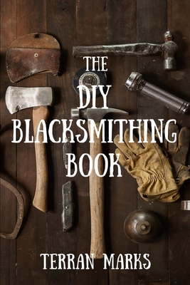 The DIY Blacksmithing Book By Terran Marks Cover Image