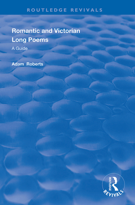 Romantic and Victorian Long Poems: A Guide (Routledge Revivals) By Adam Roberts Cover Image